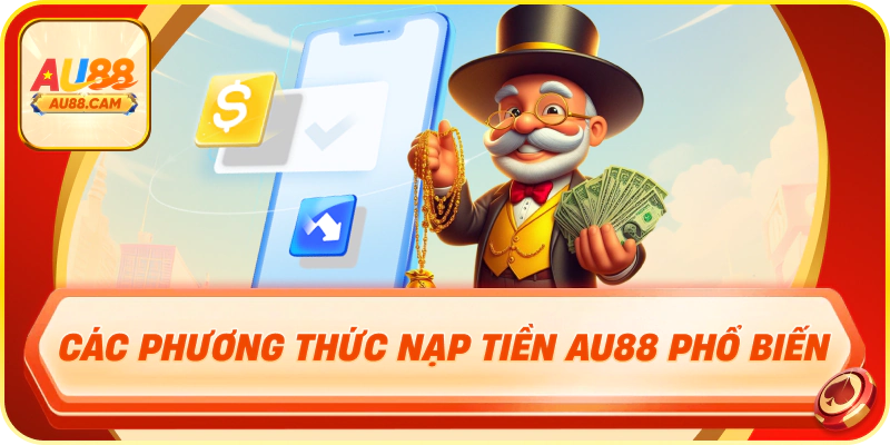 Các phương thức nạp tiền au88 phổ biến