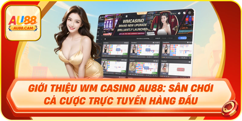 Giới thiệu wm casino au88: sân chơi cá cược trực tuyến hàng đầu