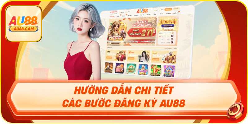 Hướng dẫn chi tiết các bước đăng ký au88
