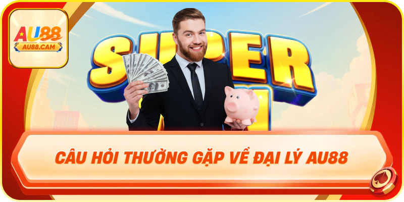 Câu hỏi thường gặp về đại lý au88